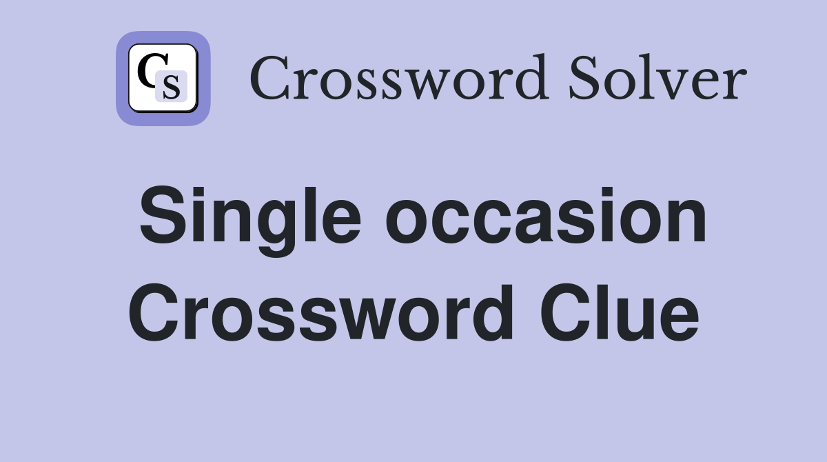 Single occasion Crossword Clue Answers Crossword Solver